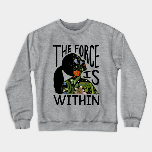 The Force Is Within Crewneck Sweatshirt by BrookeFischerArt